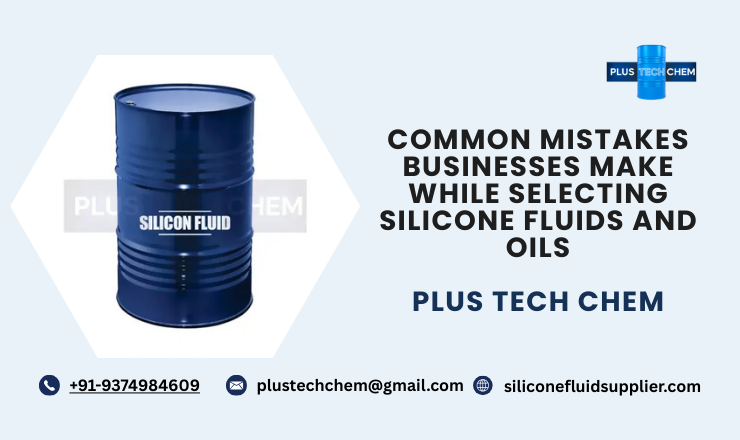 Common Mistakes Businesses Make While Selecting Silicone Fluids and Oils