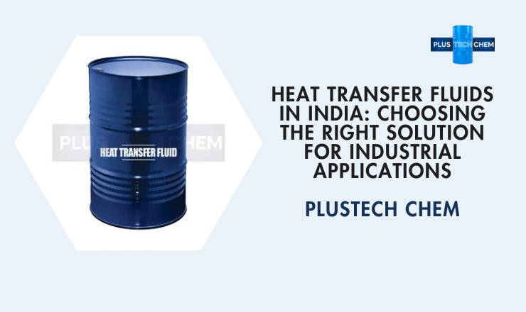 Heat Transfer Fluids in India: Choosing the Right Solution for Industrial Applications