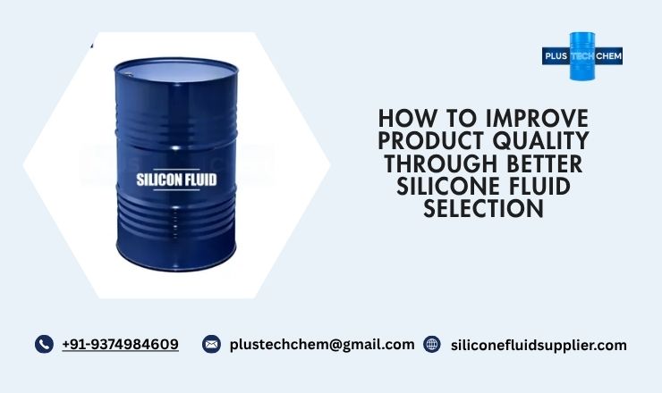How to Improve Product Quality Through Better Silicone Fluid Selection