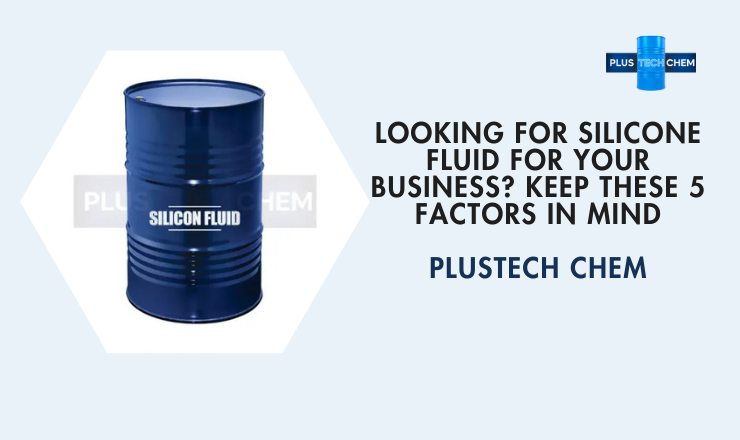 Looking for Silicone Fluid for Your Business? Keep These 5 Factors in Mind