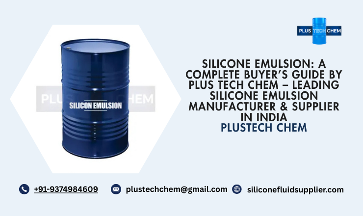Silicone Emulsion: A Complete Buyer’s Guide by Plus Tech Chem – Leading Silicone Emulsion Manufacturer & Supplier in India